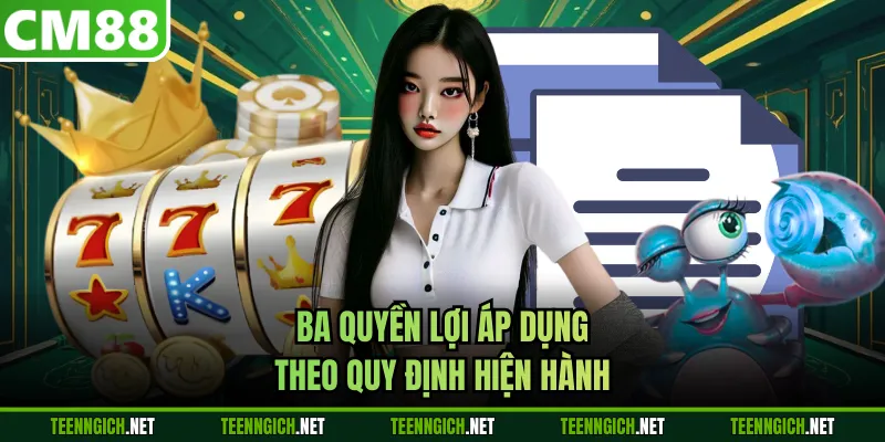 Ba quyền lợi áp dụng theo quy định hiện hành