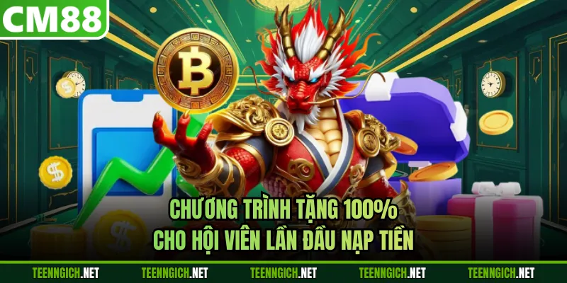 Chương trình tặng 100% cho hội viên lần đầu nạp tiền