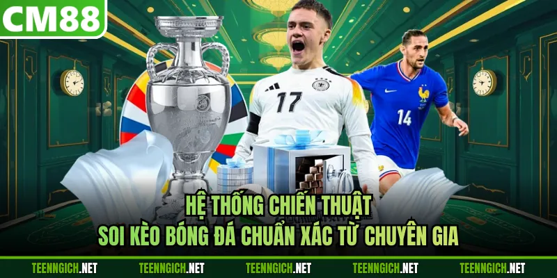 Hệ thống chiến thuật soi kèo bóng đá chuẩn xác từ chuyên gia