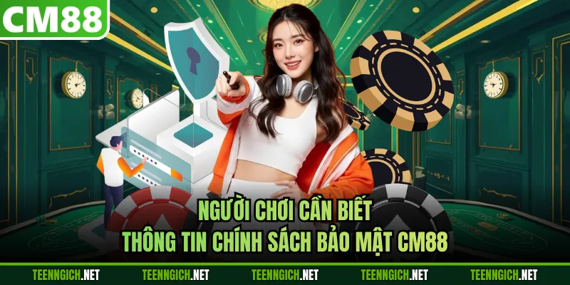 Người chơi cần biết thông tin chính sách bảo mật CM88