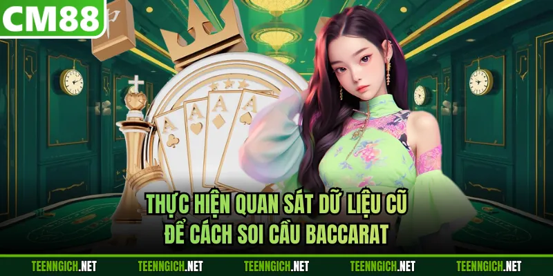 Thực hiện quan sát dữ liệu cũ để cách soi cầu Baccarat