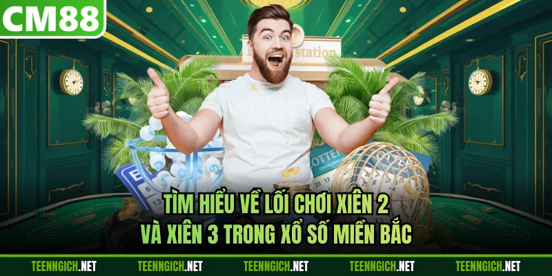 Tìm hiểu về lối chơi xiên 2 và xiên 3 trong xổ số miền Bắc
