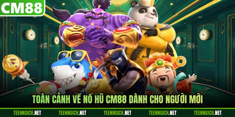 Toàn cảnh về nổ hũ CM88 dành cho người mới