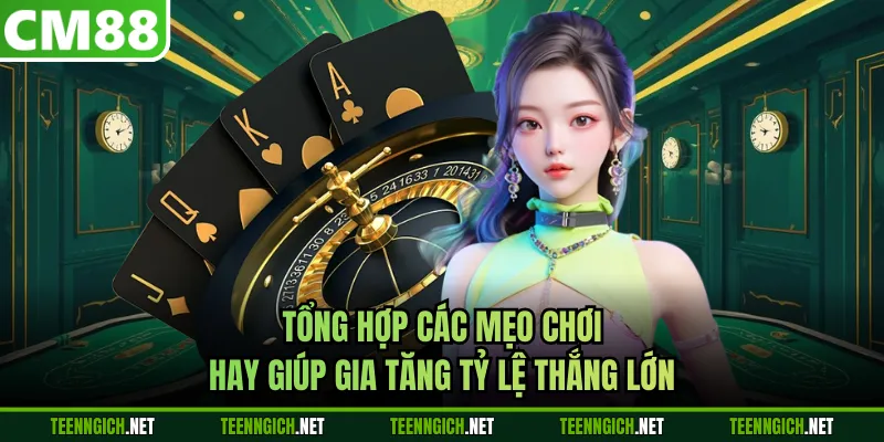 Tổng hợp các mẹo chơi hay giúp gia tăng tỷ lệ thắng lớn
